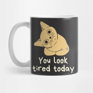 You look tired today cat Mug